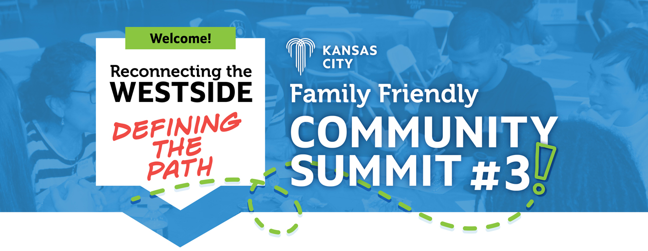 Welcome!: Reconnecting the Westside: Family Friendly Community Summit #3 - Defining the Path